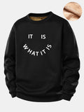 It Is What It Is Print Teddy Fleece Lined Sweatshirt