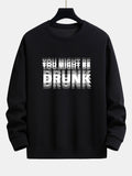 You Might Be Drunk Print Relax Fit Sweatshirt